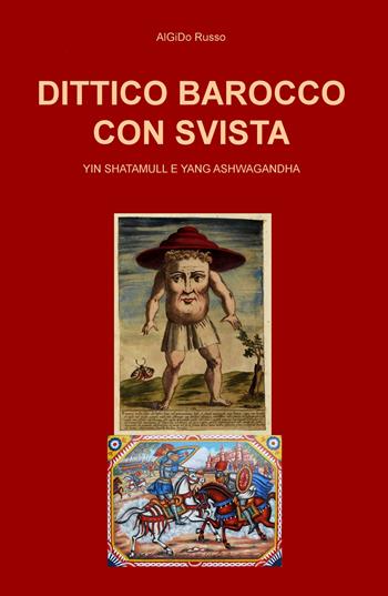 Dittico barocco con svista. Yin Shatamull e yang ashwagandha - Russo AlGiDo - Libro ilmiolibro self publishing 2024, La community di ilmiolibro.it | Libraccio.it
