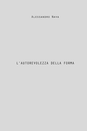 L'autorevolezza della forma - Alessandro Nava - Libro ilmiolibro self publishing 2024, La community di ilmiolibro.it | Libraccio.it