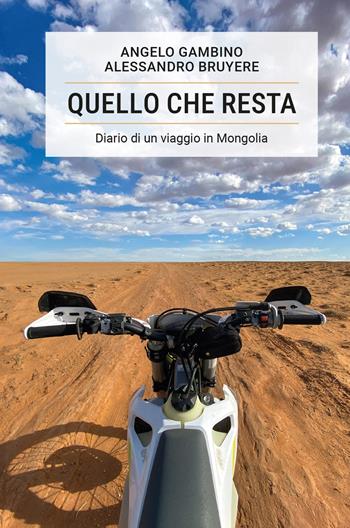 Quello che resta. Diario di un viaggio in Mongolia - Alessandro Bruyere - Libro ilmiolibro self publishing 2024, La community di ilmiolibro.it | Libraccio.it