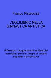 L'equilibrio nella ginnastica artistica. Riflessioni, suggerimenti ed esercizi consigliati per lo sviluppo di questa capacità coordinativa