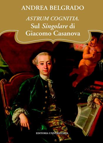 Astrum cognitia. Il singolare di Giacomo Casanova - Andrea Belgrado - Libro ilmiolibro self publishing 2024, La community di ilmiolibro.it | Libraccio.it