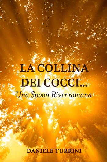 La collina dei cocci... Una Spoon River romana - Daniele Turrini - Libro ilmiolibro self publishing 2024, La community di ilmiolibro.it | Libraccio.it