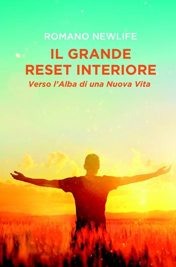 Il grande reset interiore: Verso l'alba di una nuova vita. Il risveglio dell'anima dall'ipnosi di massa - Romano NewLife - Libro ilmiolibro self publishing 2024, La community di ilmiolibro.it | Libraccio.it