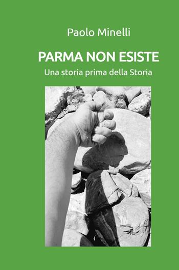 Parma non esiste. Una storia prima della Storia - Paolo Minelli - Libro ilmiolibro self publishing 2024, La community di ilmiolibro.it | Libraccio.it