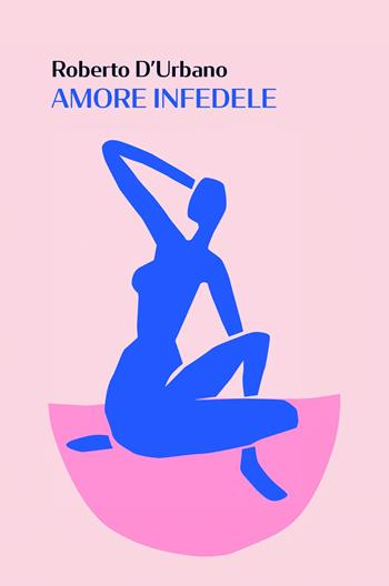 Amore infedele - Roberto D'Urbano - Libro ilmiolibro self publishing 2024, La community di ilmiolibro.it | Libraccio.it