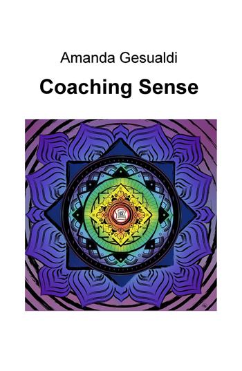 Coaching sense - Amanda Gesualdi - Libro ilmiolibro self publishing 2024, La community di ilmiolibro.it | Libraccio.it