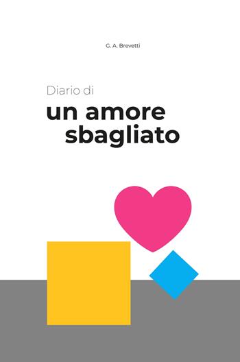 Diario di un amore sbagliato - Gerardo Antonio Brevetti - Libro ilmiolibro self publishing 2024, La community di ilmiolibro.it | Libraccio.it
