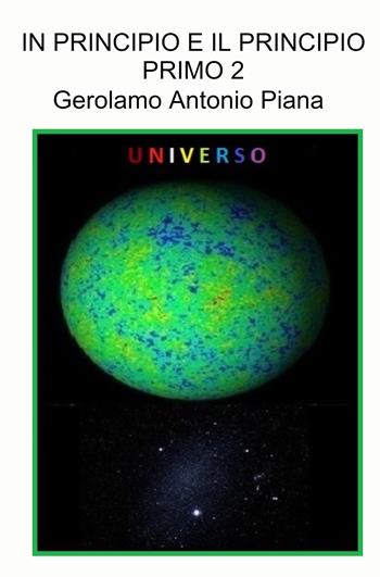 In principio e il principio primo. Vol. 2: La realta del Cosmo - Gerolamo Antonio Piana - Libro ilmiolibro self publishing 2024, La community di ilmiolibro.it | Libraccio.it