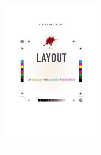 Layout. Un giallo tra ciano e magenta - Vincenzo Pastore - Libro ilmiolibro self publishing 2024, La community di ilmiolibro.it | Libraccio.it