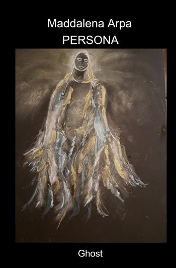 Persona. Ghost - Maddalena Arpa - Libro ilmiolibro self publishing 2024, La community di ilmiolibro.it | Libraccio.it