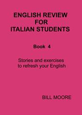 English review for italian students. Vol. 4: Letture ed esercizi per ripassare il tuo inglese