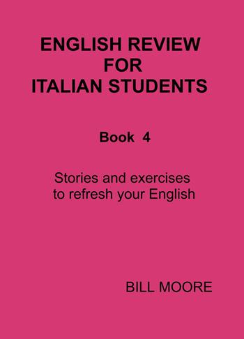 English review for italian students. Vol. 4: Letture ed esercizi per ripassare il tuo inglese - Moore William - Libro ilmiolibro self publishing 2024, La community di ilmiolibro.it | Libraccio.it
