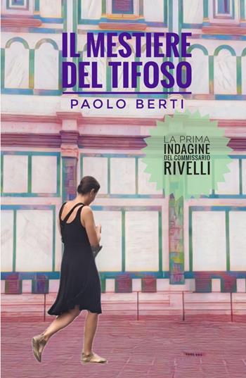 Il mestiere del tifoso. La prima indagine del commissaario Rivelli - Paolo Berti - Libro ilmiolibro self publishing 2024, La community di ilmiolibro.it | Libraccio.it
