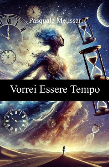 Vorrei essere tempo - Pasquale Melissari - Libro ilmiolibro self publishing 2024, La community di ilmiolibro.it | Libraccio.it