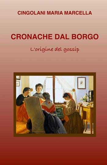 Cronache dal borgo. L'origine del gossip - Maria Marcella Cingolani - Libro ilmiolibro self publishing 2024, La community di ilmiolibro.it | Libraccio.it