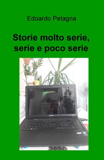Storie poco serie, serie e molto serie - Edoardo Petagna - Libro ilmiolibro self publishing 2024, La community di ilmiolibro.it | Libraccio.it