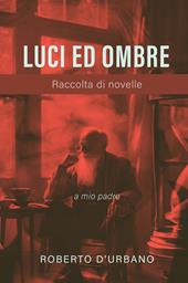 Luci ed ombre. Raccolta di novelle