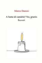 A lume di candela? No, grazie.. racconti