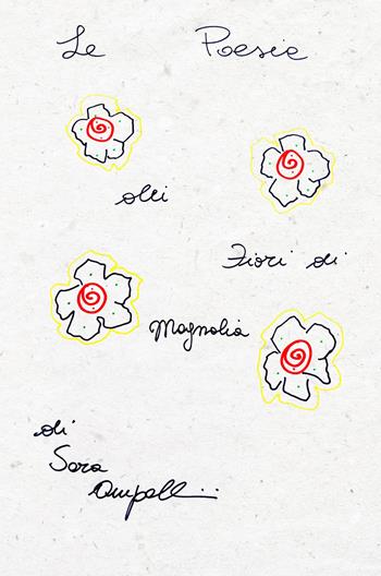 Le poesie dei fiori di magnolia - Sara Ampollini - Libro ilmiolibro self publishing 2024, La community di ilmiolibro.it | Libraccio.it