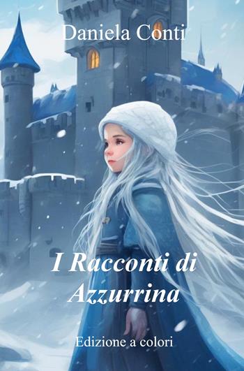 I racconti di Azzurrina - Daniela Conti - Libro ilmiolibro self publishing 2024, La community di ilmiolibro.it | Libraccio.it
