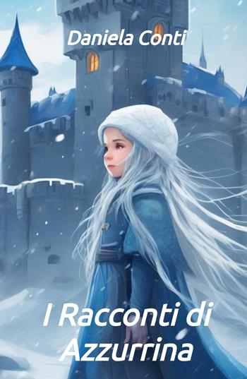 I racconti di Azzurrina - Daniela Conti - Libro ilmiolibro self publishing 2024, La community di ilmiolibro.it | Libraccio.it