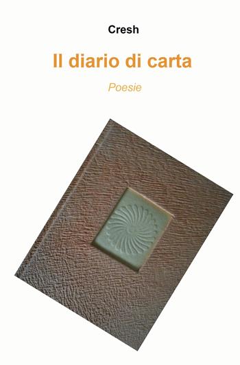 Il diario di carta. Poesie - Cresh - Libro ilmiolibro self publishing 2024, La community di ilmiolibro.it | Libraccio.it