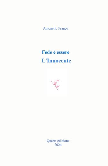 Fede e essere. L'Innocente - Antonello Franco - Libro ilmiolibro self publishing 2024, La community di ilmiolibro.it | Libraccio.it