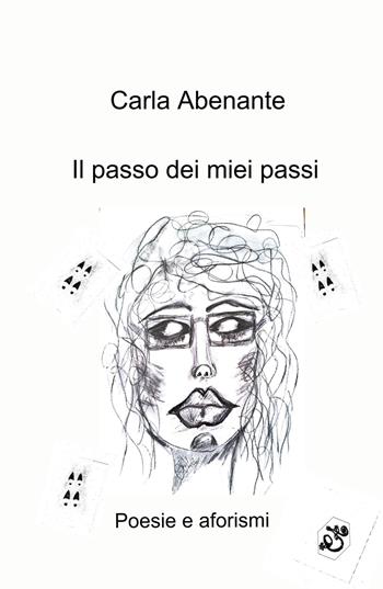 Il passo dei miei passi. Poesie e aforismi - Carla Abenante - Libro ilmiolibro self publishing 2024, La community di ilmiolibro.it | Libraccio.it
