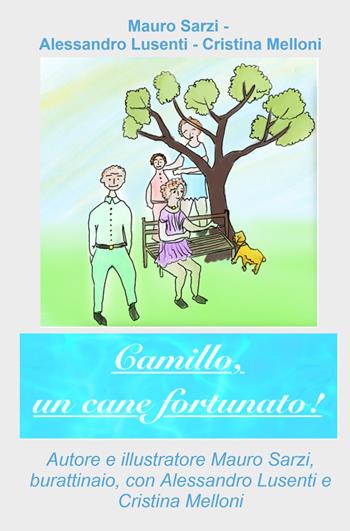 Camillo, un cane fortunato! - Mauro Sarzi, Alessandro Lusenti, Cristina Melloni - Libro ilmiolibro self publishing 2024, La community di ilmiolibro.it | Libraccio.it