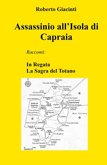 Assassinio all'Isola di Capraia. In Regata - La Sagra del Totano - Roberto Giacinti - Libro ilmiolibro self publishing 2024, La community di ilmiolibro.it | Libraccio.it