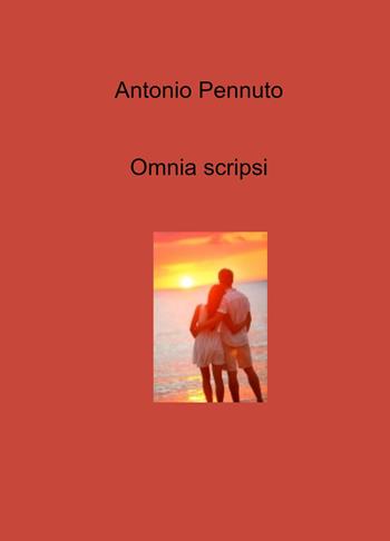 Omnia scripsi - Antonio Pennuto - Libro ilmiolibro self publishing 2024, La community di ilmiolibro.it | Libraccio.it