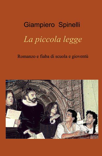 La piccola legge. Romanzo e fiaba di scuola e gioventù - Giampiero Spinelli - Libro ilmiolibro self publishing 2024, La community di ilmiolibro.it | Libraccio.it