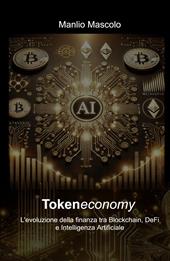 Tokeneconomy. L'evoluzione della finanza tra blockchain, DeFi e intelligenza artificiale