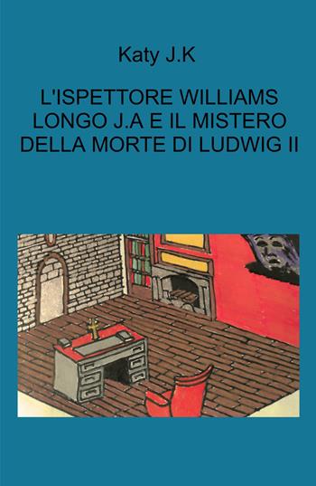 L'indagini dell'ispettore Williams Longo. J. A. e il mistero della morte di Ludwig II - Katy J.K - Libro ilmiolibro self publishing 2024, La community di ilmiolibro.it | Libraccio.it