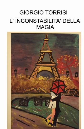 L'inconstabilità della magia - Giorgio Torrisi - Libro ilmiolibro self publishing 2024, La community di ilmiolibro.it | Libraccio.it