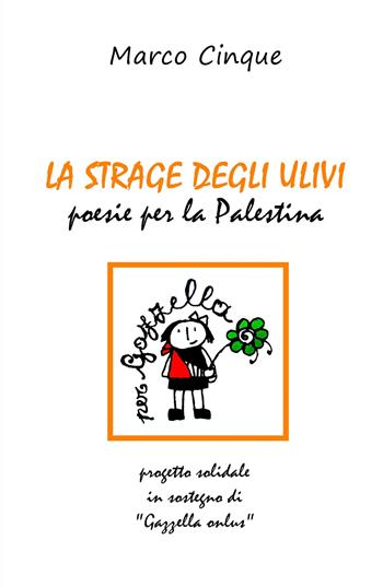 La strage degli ulivi. Poesie per la Palestina - Marco Cinque - Libro ilmiolibro self publishing 2024, La community di ilmiolibro.it | Libraccio.it