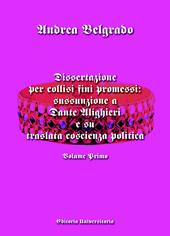 Dissertazione per collisi fini promessi: sussunzione a Dante Alighieri e su traslata coscienza politica. Vol. 1