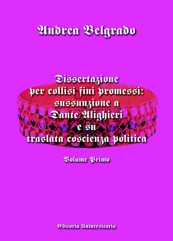 Dissertazione per collisi fini promessi: sussunzione a Dante Alighieri e su traslata coscienza politica. Vol. 1 - Andrea Belgrado - Libro ilmiolibro self publishing 2024, La community di ilmiolibro.it | Libraccio.it