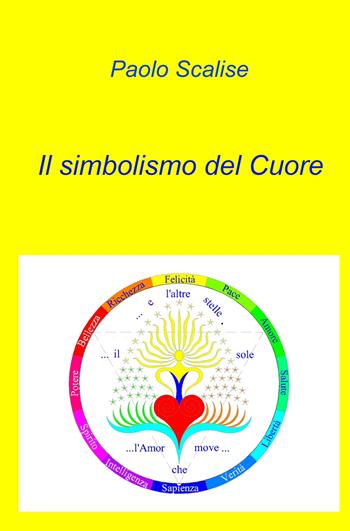 Il simbolismo del cuore - Paolo Scalise - Libro ilmiolibro self publishing 2025, La community di ilmiolibro.it | Libraccio.it