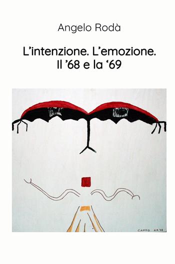 L'intenzione. L'emozione. Il '68 e la '69 - Angelo Rodà - Libro ilmiolibro self publishing 2025, La community di ilmiolibro.it | Libraccio.it