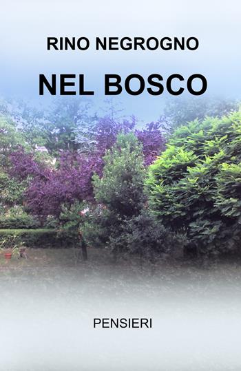 Nel bosco. Pensieri - Rino Negrogno - Libro ilmiolibro self publishing 2025, La community di ilmiolibro.it | Libraccio.it