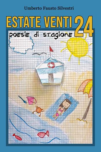 Estate venti24. Poesie di stagione - Umberto Fausto Silvestri - Libro ilmiolibro self publishing 2025, La community di ilmiolibro.it | Libraccio.it