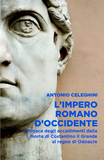 L'Impero romano d'Occidente. Cronaca degli accadimenti dalla morte di Costantino il Grande al regno do Odoacre - Antonio Celeghini - Libro ilmiolibro self publishing 2025, La community di ilmiolibro.it | Libraccio.it