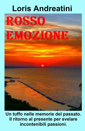 Rosso emozione. Calde emozioni - Loris Andreatini - Libro ilmiolibro self publishing 2025, La community di ilmiolibro.it | Libraccio.it