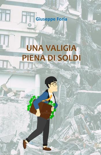 Una valigia piena di soldi - Giuseppe Foria - Libro ilmiolibro self publishing 2025, La community di ilmiolibro.it | Libraccio.it