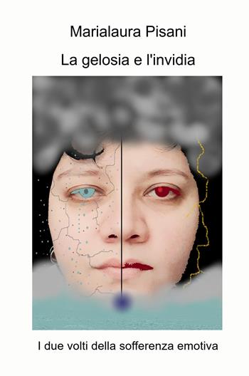 La gelosia e l'invidia. I due volti della sofferenza emotiva - Marialaura Pisani - Libro ilmiolibro self publishing 2025, La community di ilmiolibro.it | Libraccio.it