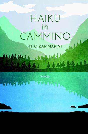Haiku in cammino - Tito Zammarini - Libro ilmiolibro self publishing 2025, La community di ilmiolibro.it | Libraccio.it