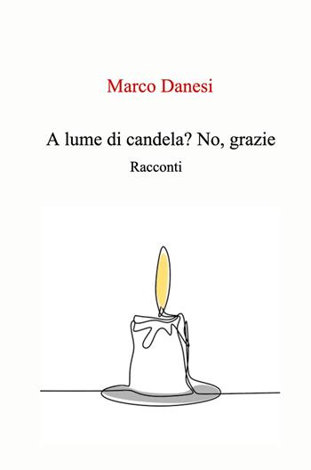 A lume di candela? No, grazie.. racconti - Marco Danesi - Libro ilmiolibro self publishing 2025, La community di ilmiolibro.it | Libraccio.it