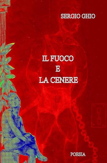 Il fuoco e la cenere - Sergio Ghio - Libro ilmiolibro self publishing 2025, La community di ilmiolibro.it | Libraccio.it