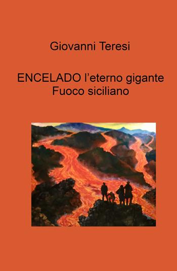 Encelado. L'eterno gigante. Fuoco siciliano - Giovanni Teresi - Libro ilmiolibro self publishing 2025, La community di ilmiolibro.it | Libraccio.it
